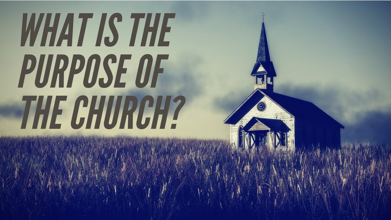 What is the Purpose of the Church?