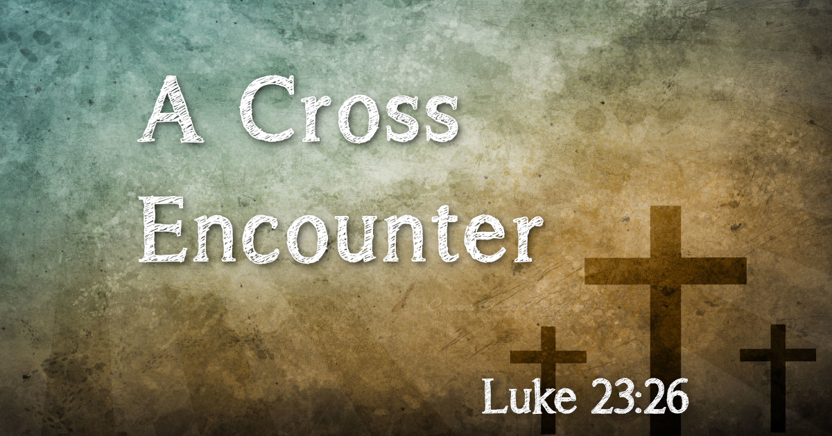 A Cross Encounter – Palm Sunday